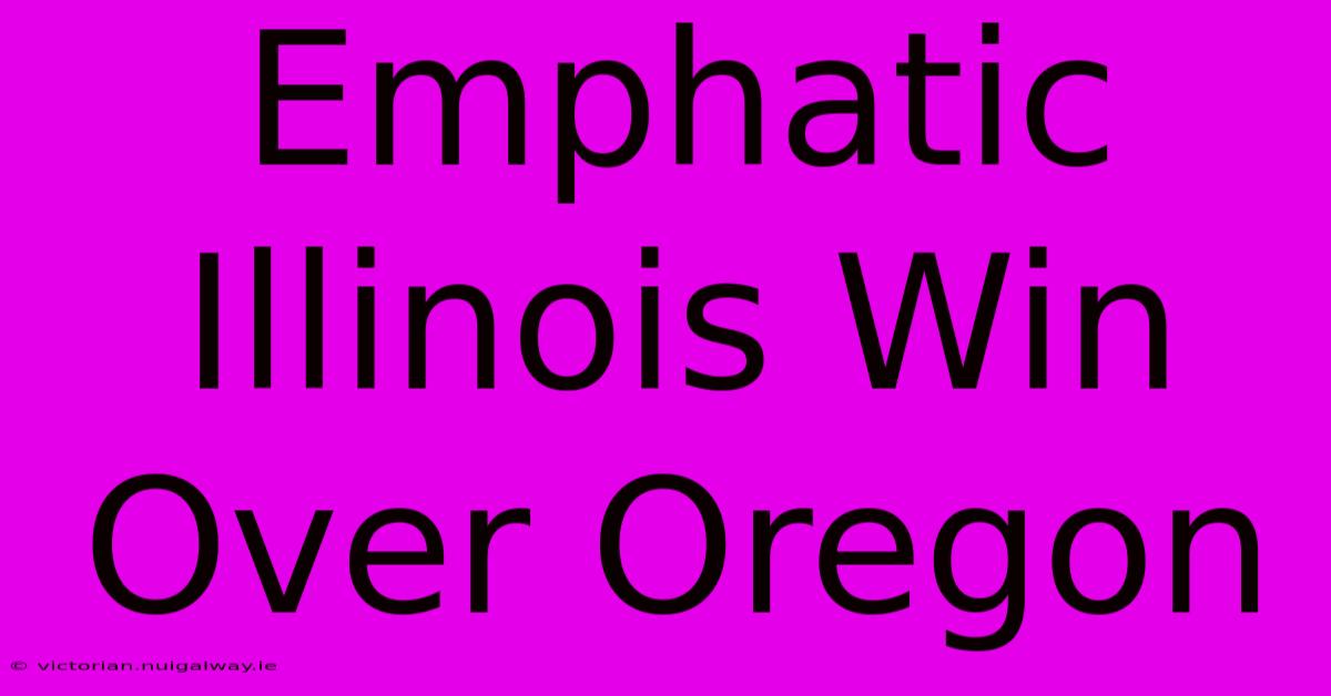 Emphatic Illinois Win Over Oregon