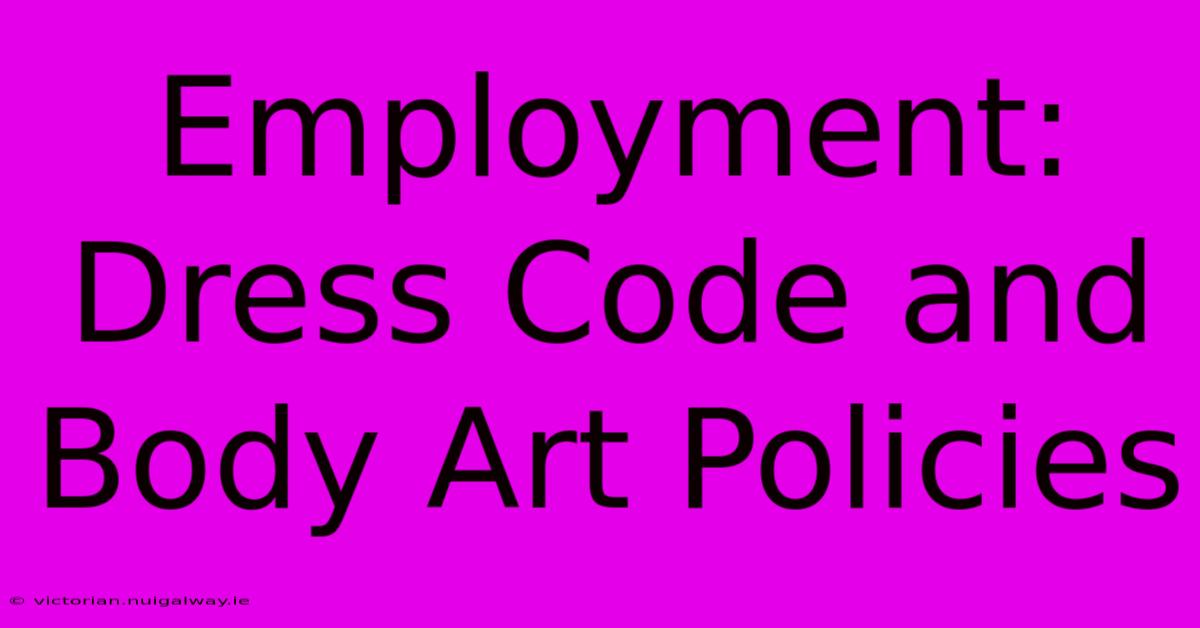 Employment: Dress Code And Body Art Policies