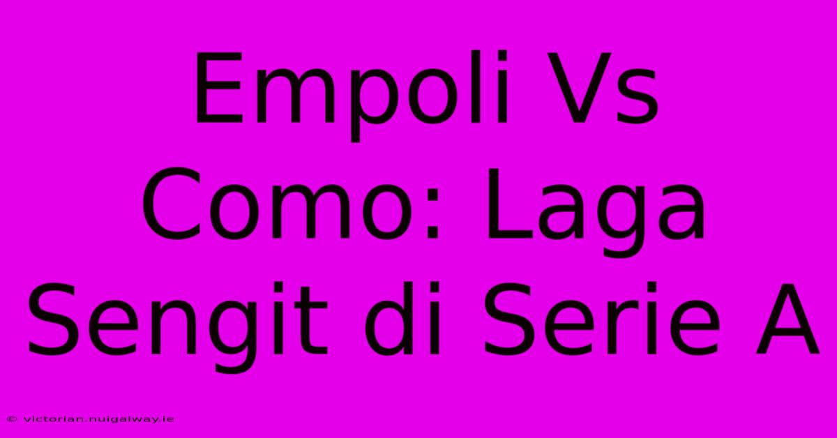 Empoli Vs Como: Laga Sengit Di Serie A