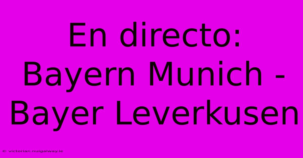 En Directo: Bayern Munich - Bayer Leverkusen