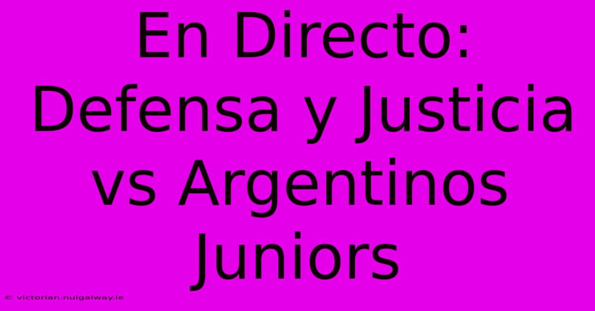 En Directo: Defensa Y Justicia Vs Argentinos Juniors