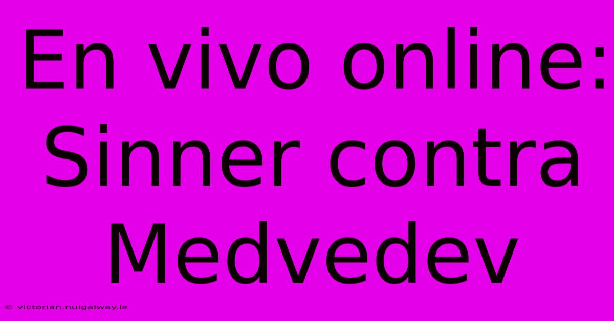 En Vivo Online: Sinner Contra Medvedev