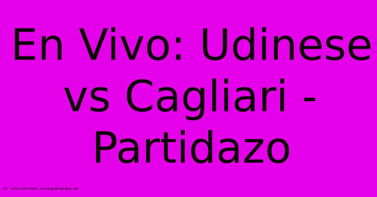 En Vivo: Udinese Vs Cagliari - Partidazo