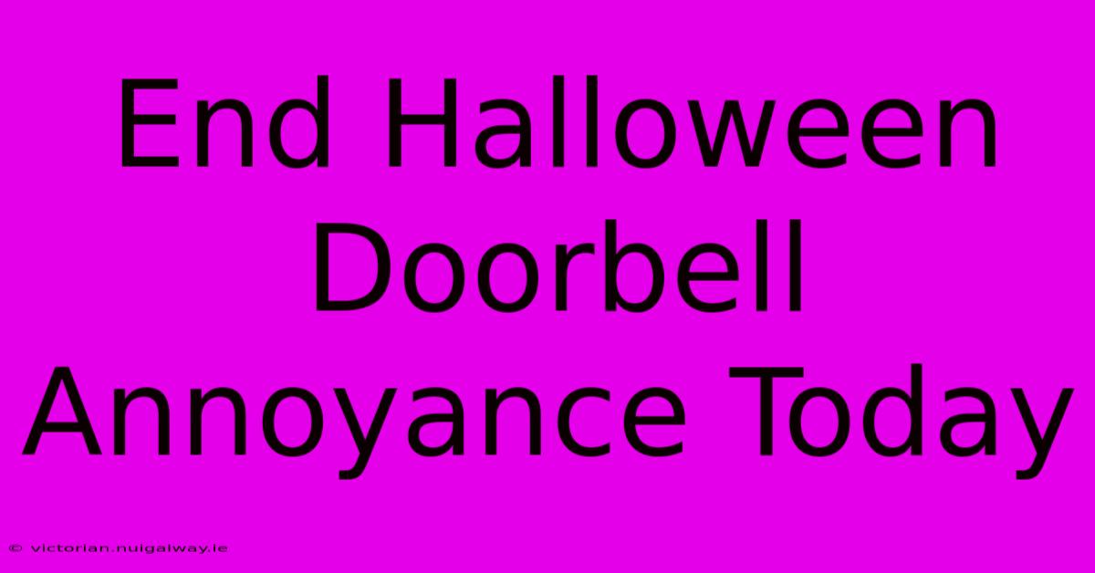 End Halloween Doorbell Annoyance Today