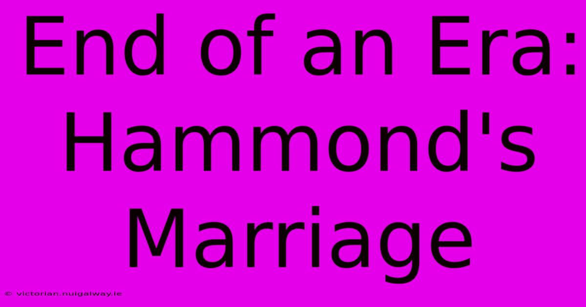 End Of An Era: Hammond's Marriage