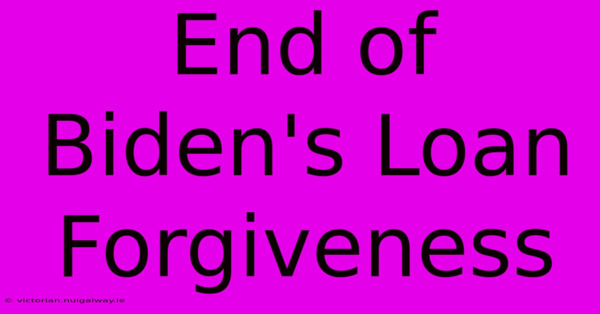 End Of Biden's Loan Forgiveness