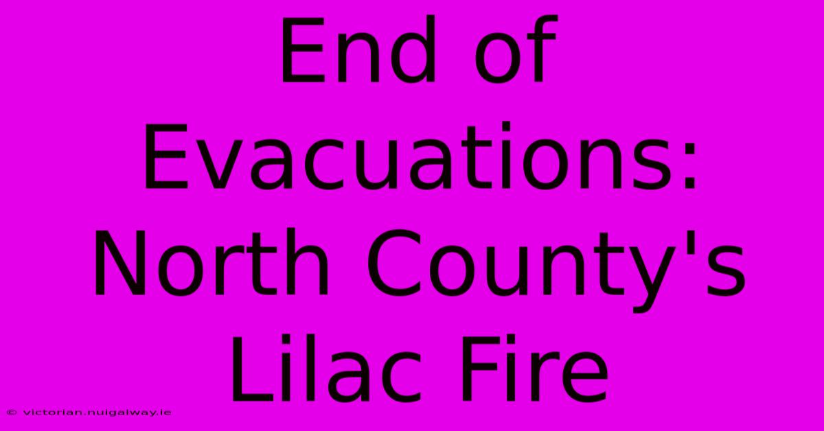 End Of Evacuations: North County's Lilac Fire