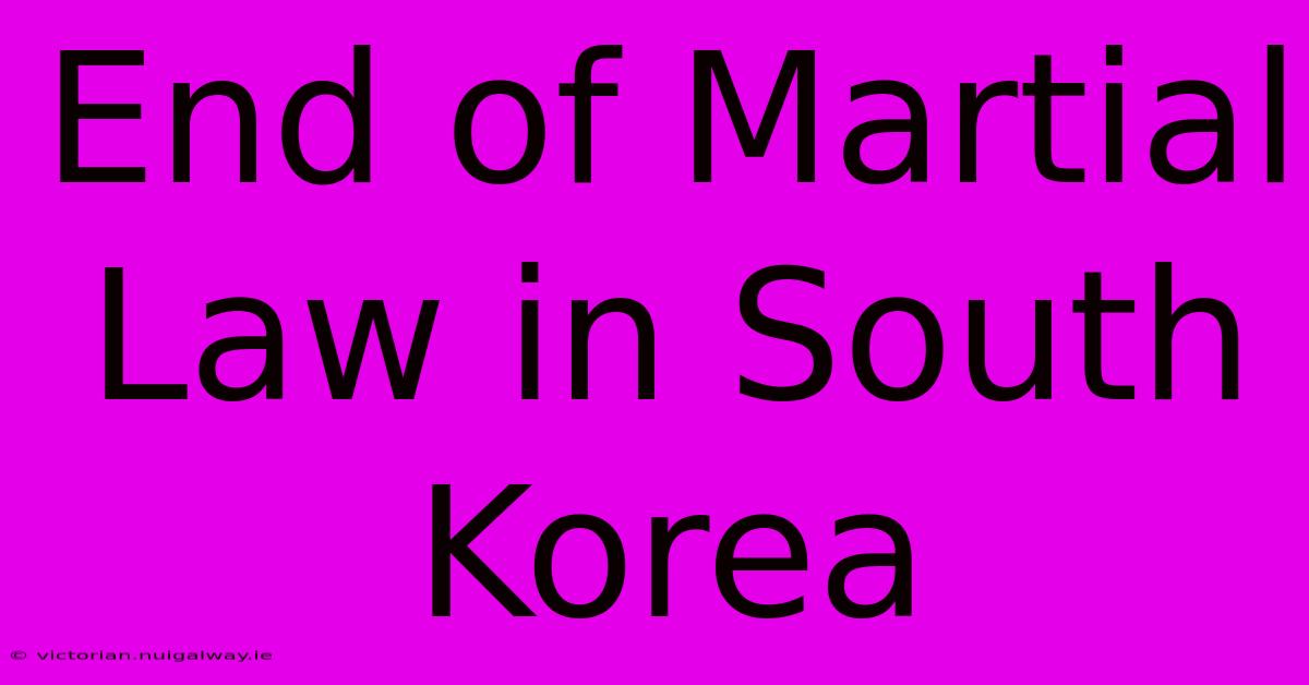 End Of Martial Law In South Korea