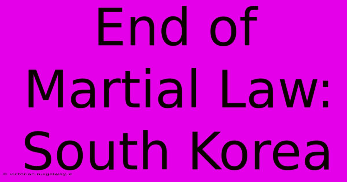 End Of Martial Law: South Korea