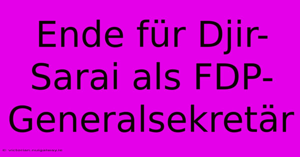 Ende Für Djir-Sarai Als FDP-Generalsekretär