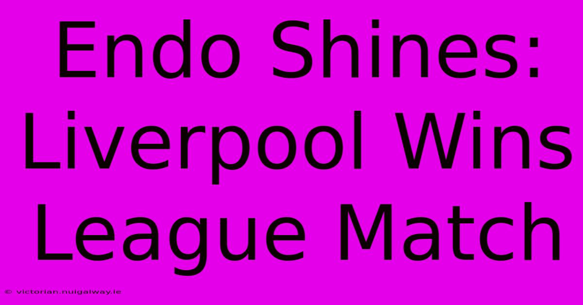 Endo Shines: Liverpool Wins League Match