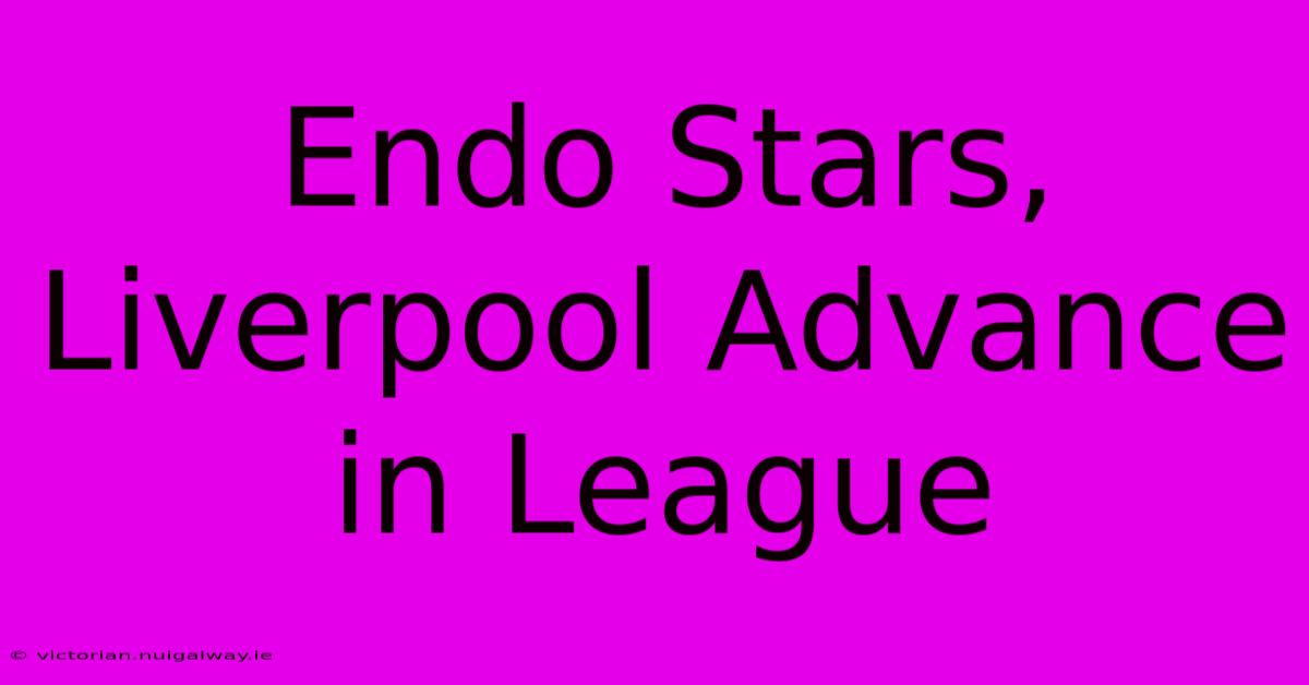 Endo Stars, Liverpool Advance In League