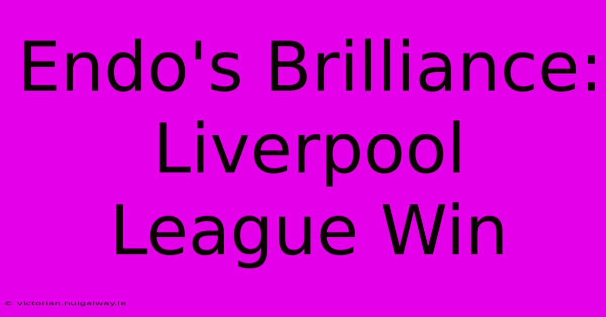 Endo's Brilliance: Liverpool League Win