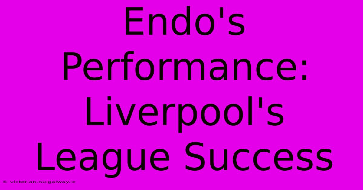 Endo's Performance: Liverpool's League Success