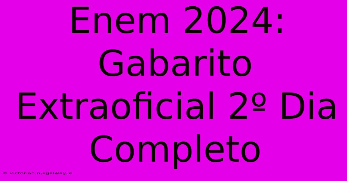 Enem 2024: Gabarito Extraoficial 2º Dia Completo