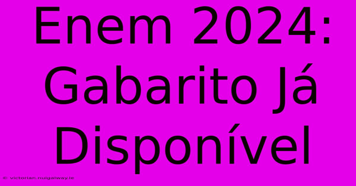 Enem 2024: Gabarito Já Disponível 