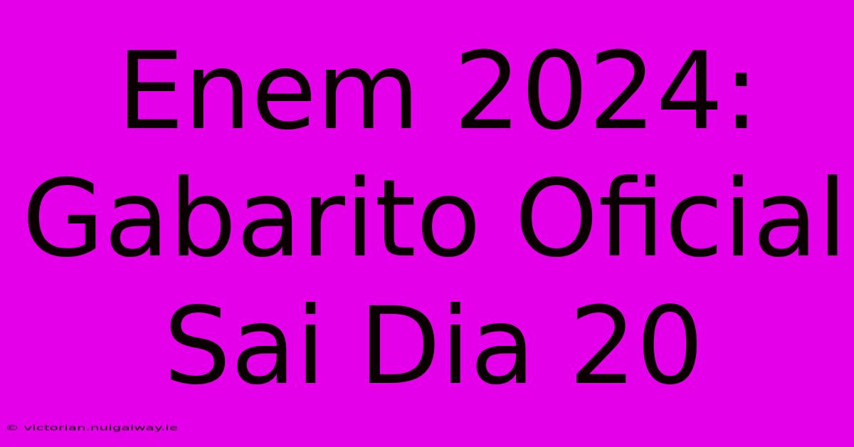 Enem 2024: Gabarito Oficial Sai Dia 20