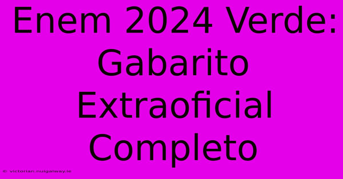 Enem 2024 Verde: Gabarito Extraoficial Completo