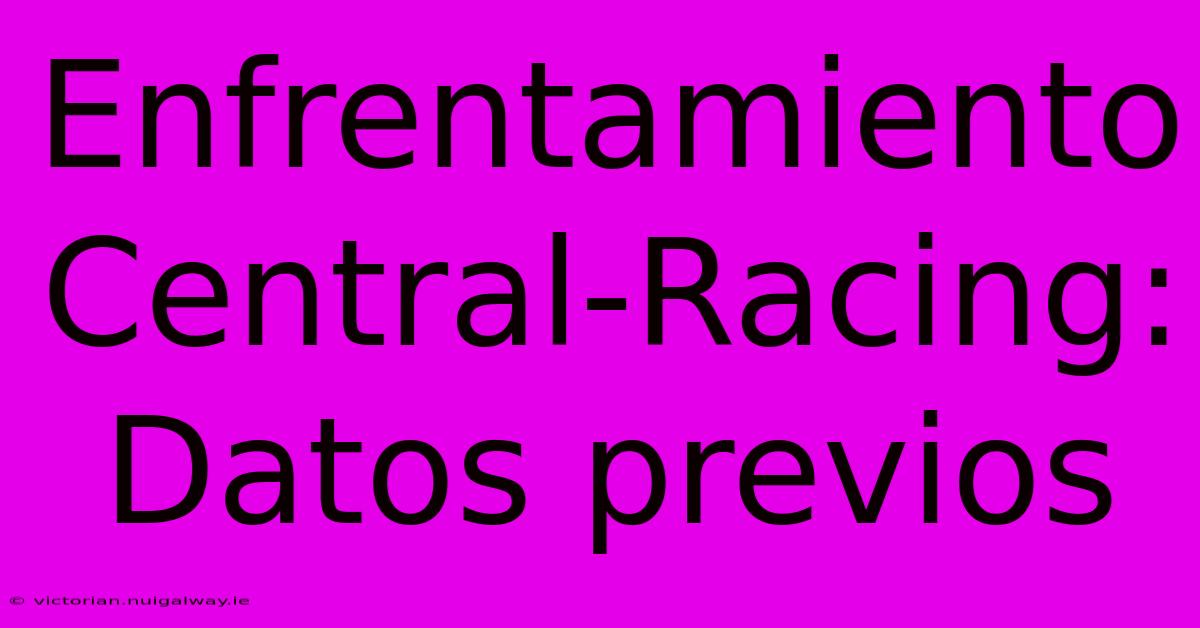 Enfrentamiento Central-Racing: Datos Previos