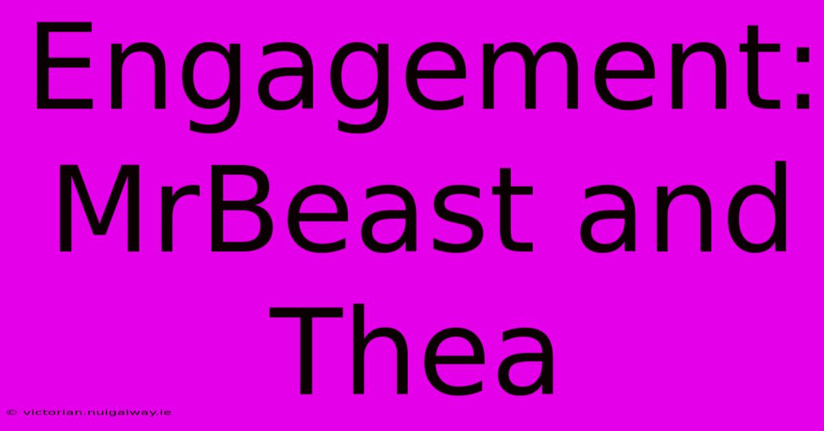 Engagement: MrBeast And Thea