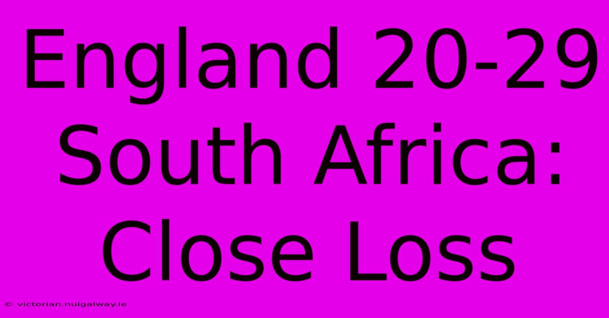 England 20-29 South Africa: Close Loss