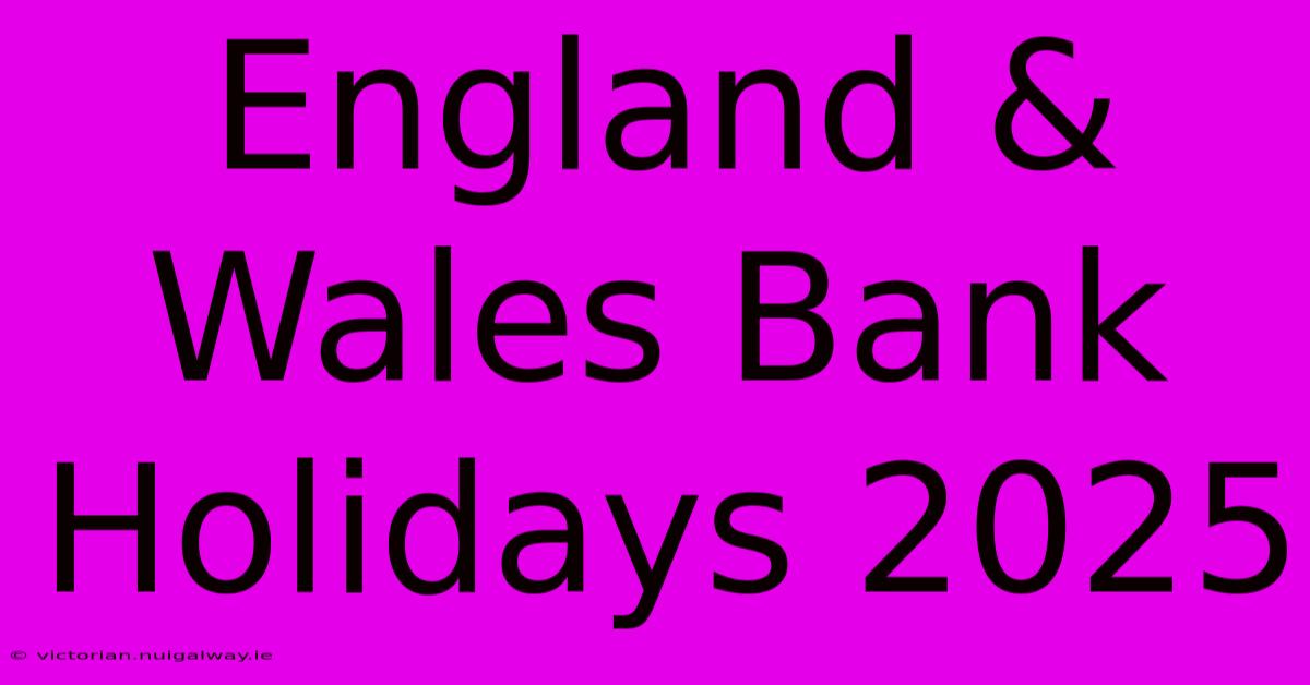 England & Wales Bank Holidays 2025