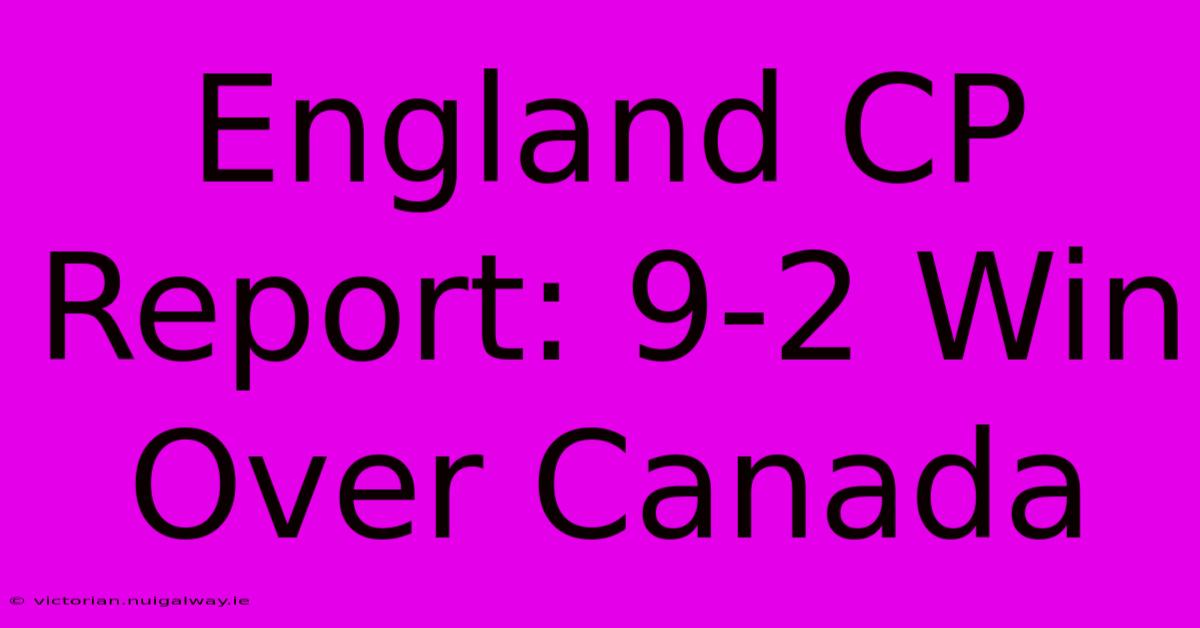 England CP Report: 9-2 Win Over Canada