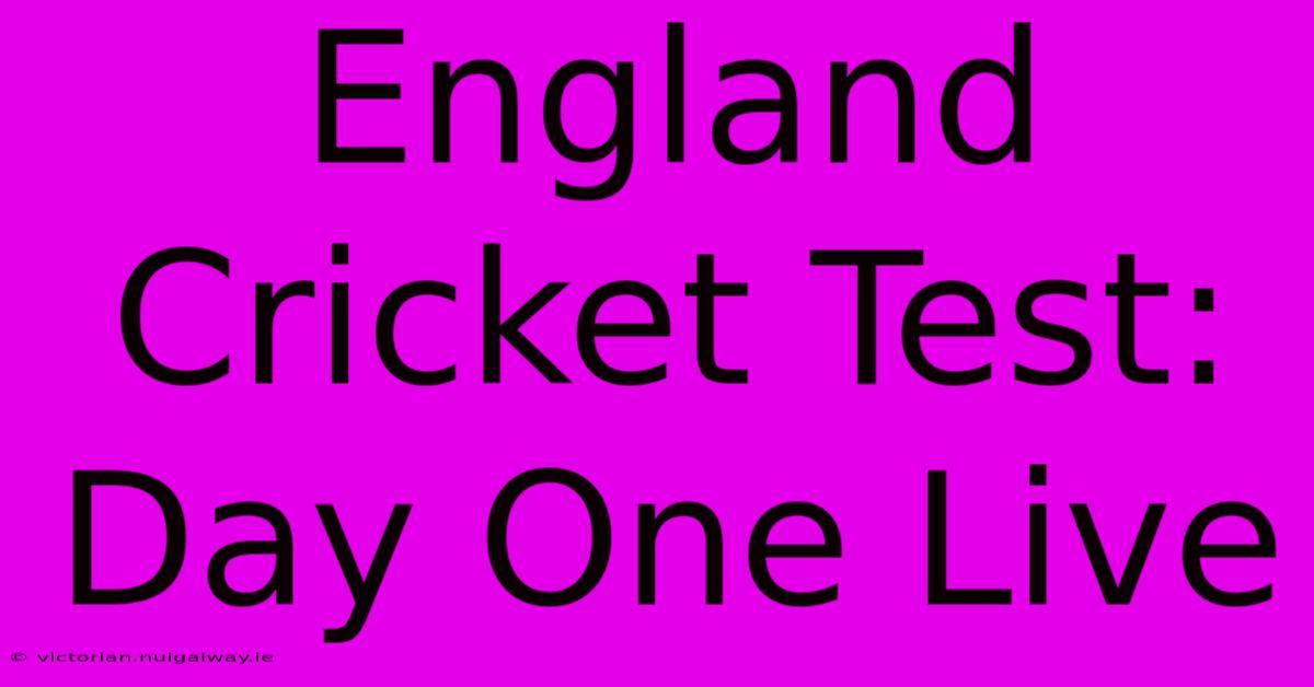 England Cricket Test: Day One Live