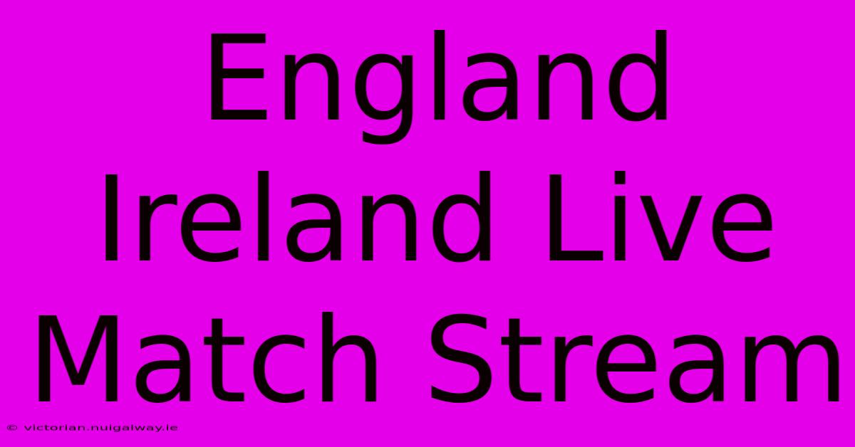 England Ireland Live Match Stream