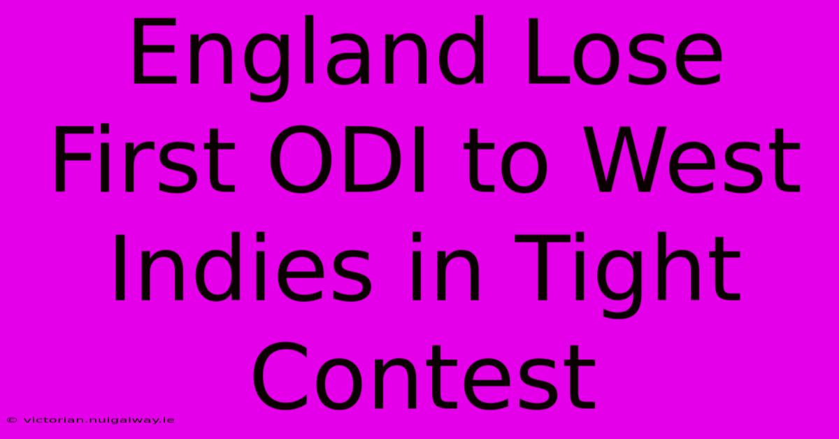 England Lose First ODI To West Indies In Tight Contest 