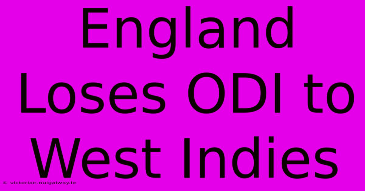 England Loses ODI To West Indies