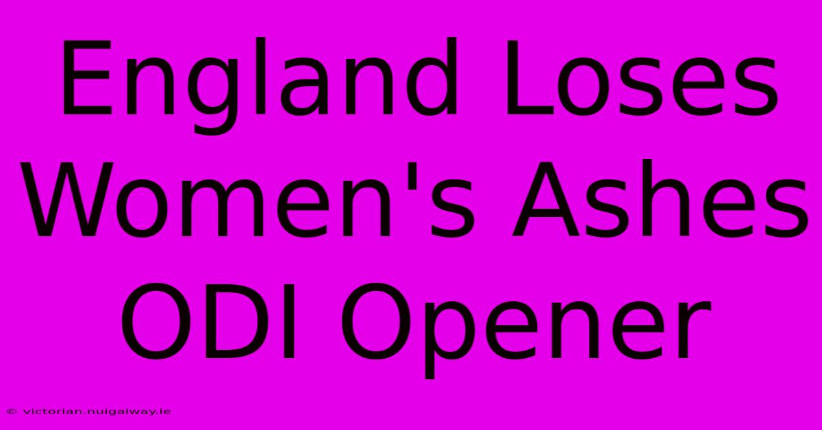 England Loses Women's Ashes ODI Opener