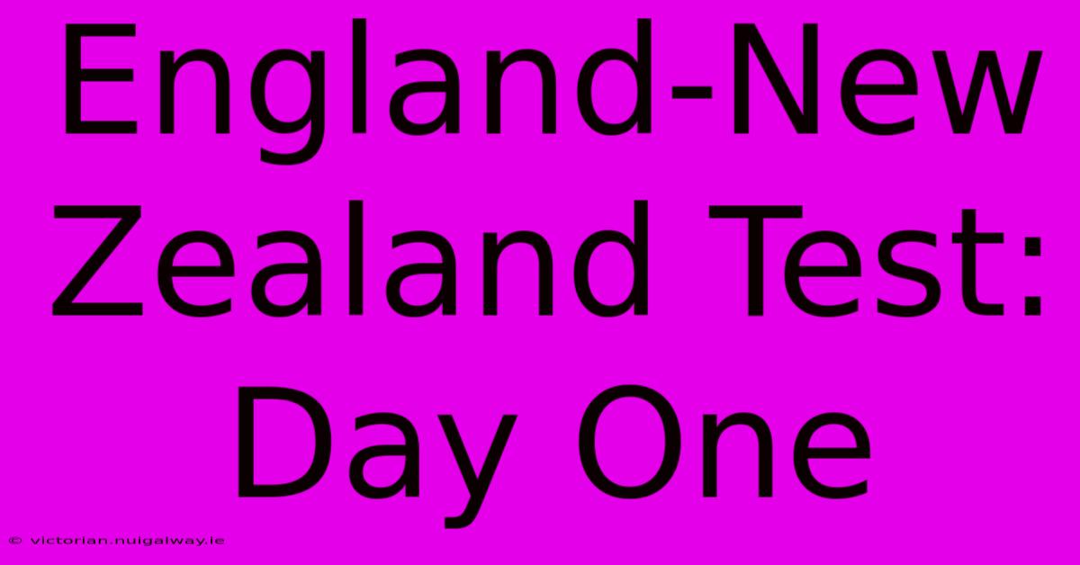 England-New Zealand Test: Day One