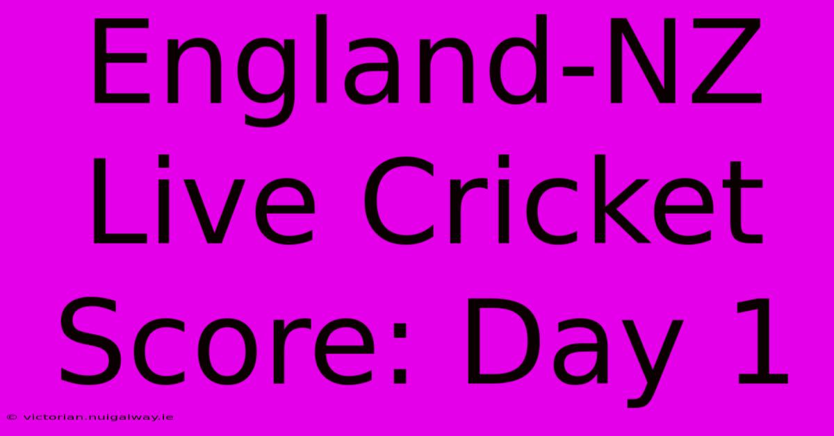 England-NZ Live Cricket Score: Day 1