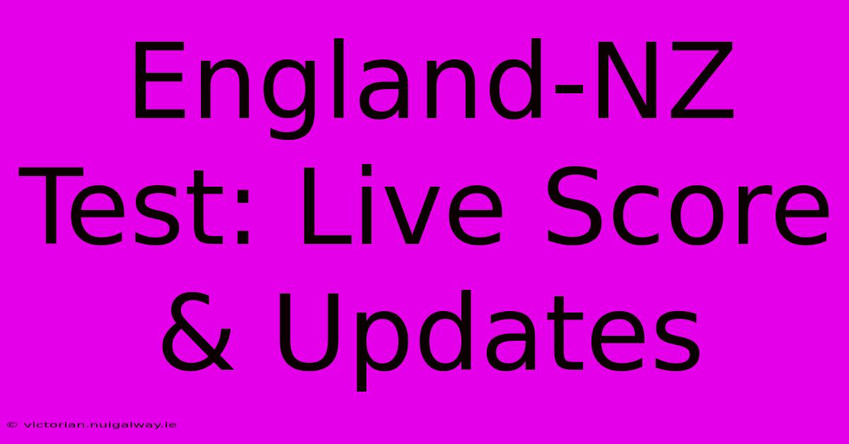 England-NZ Test: Live Score & Updates