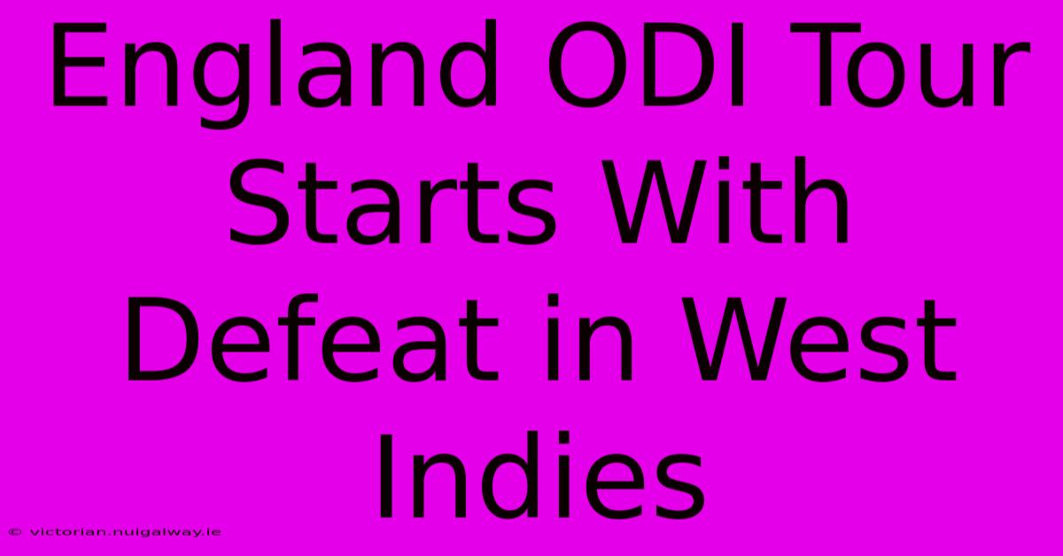 England ODI Tour Starts With Defeat In West Indies 