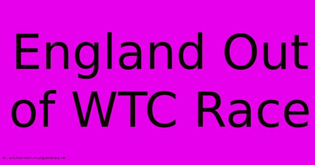 England Out Of WTC Race