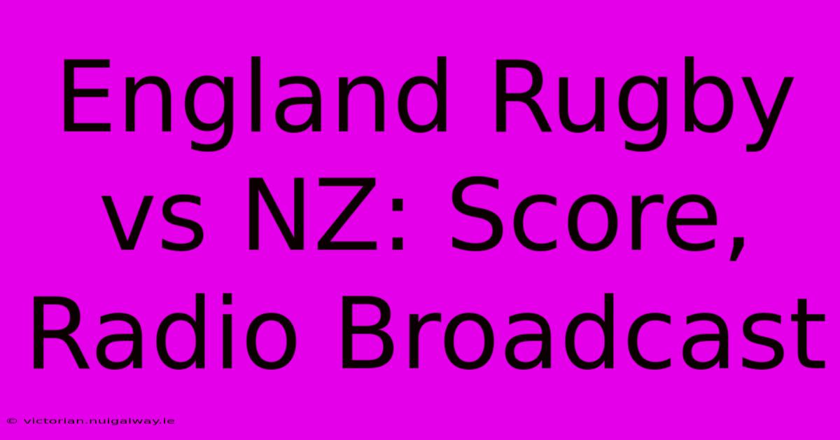 England Rugby Vs NZ: Score, Radio Broadcast