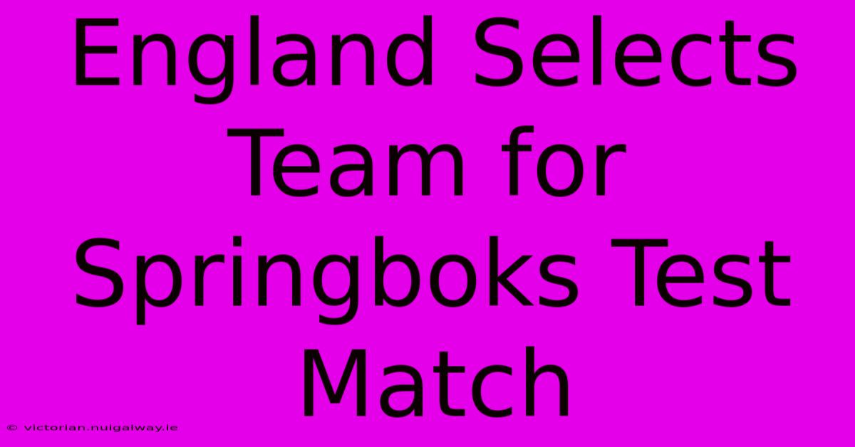 England Selects Team For Springboks Test Match