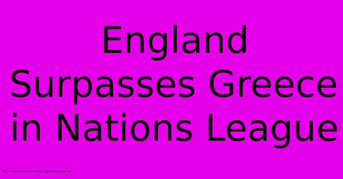 England Surpasses Greece In Nations League