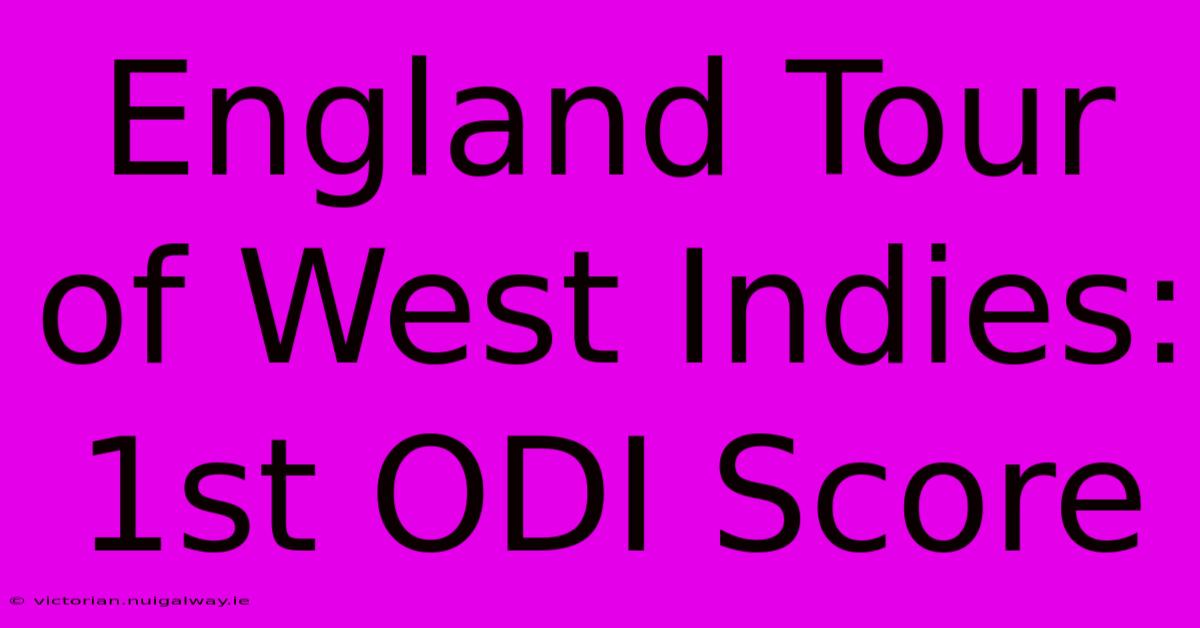 England Tour Of West Indies: 1st ODI Score 