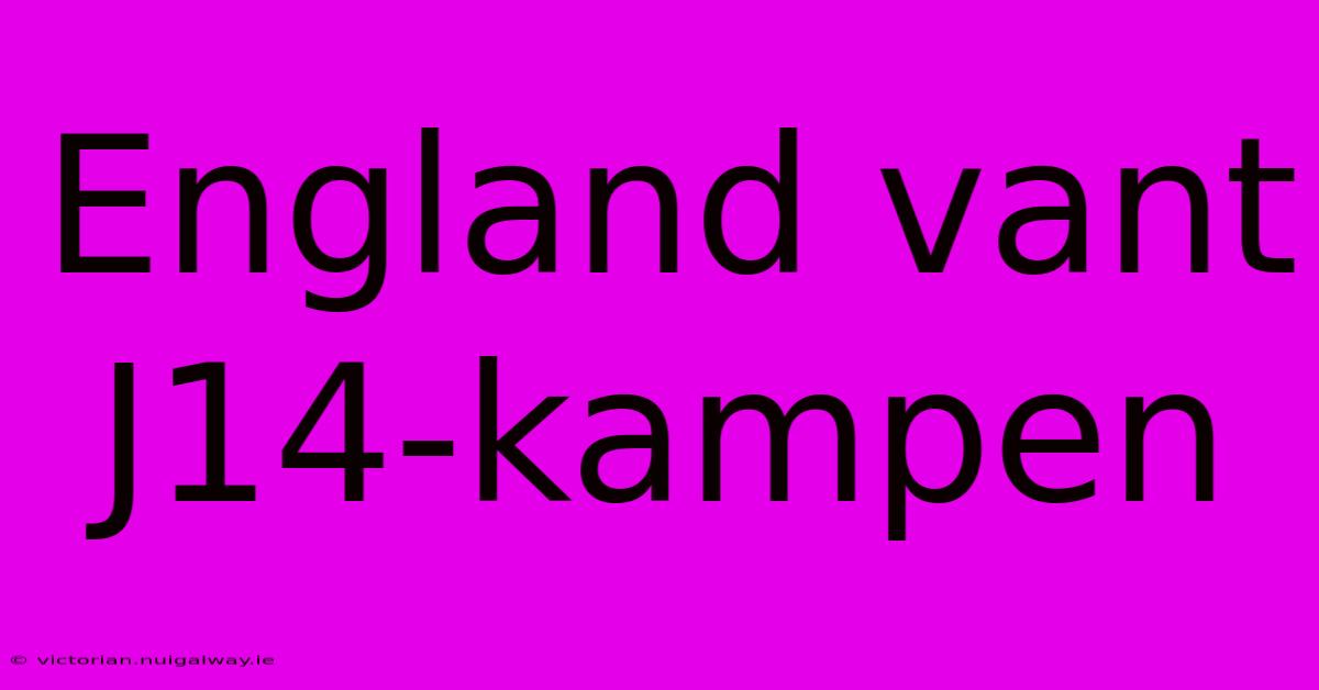 England Vant J14-kampen