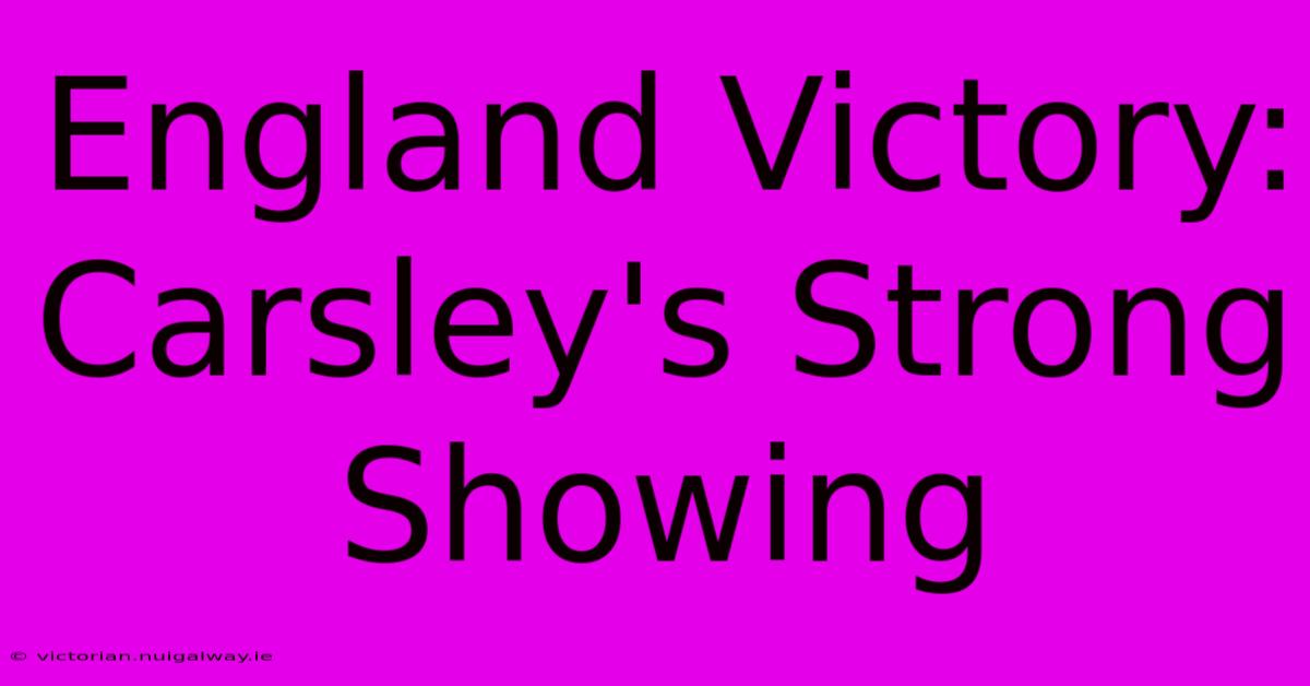 England Victory: Carsley's Strong Showing