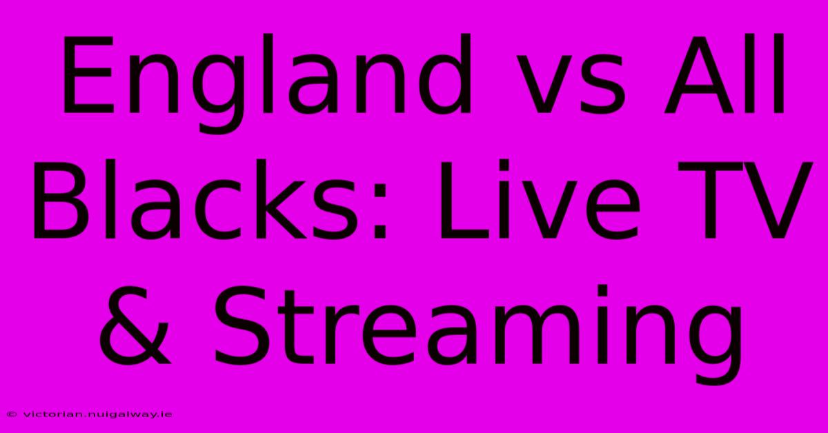 England Vs All Blacks: Live TV & Streaming