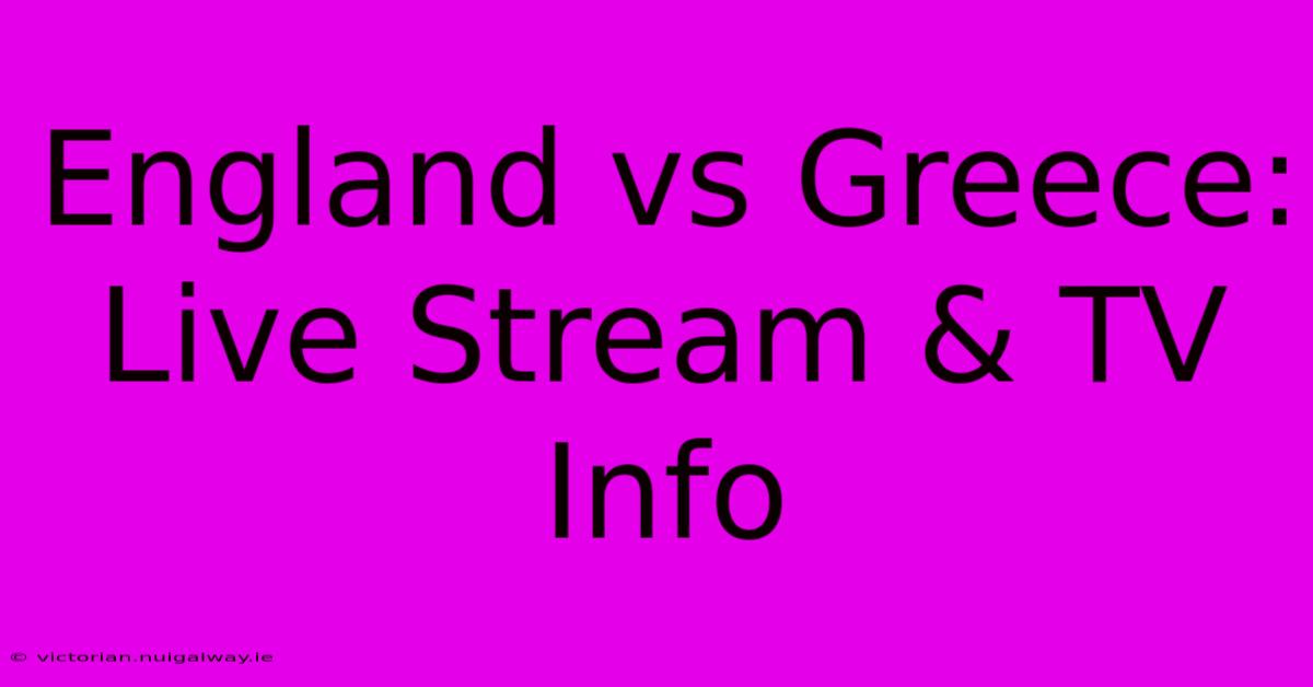 England Vs Greece: Live Stream & TV Info