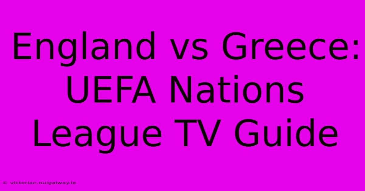 England Vs Greece: UEFA Nations League TV Guide