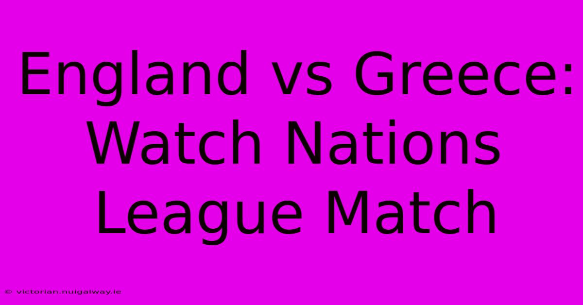 England Vs Greece: Watch Nations League Match