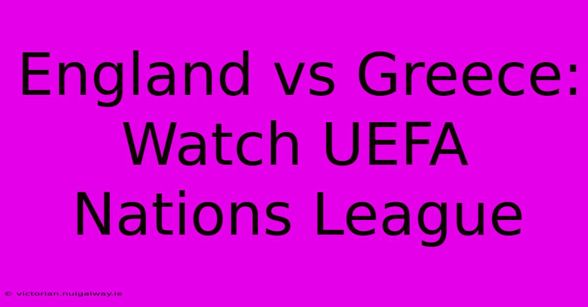 England Vs Greece: Watch UEFA Nations League