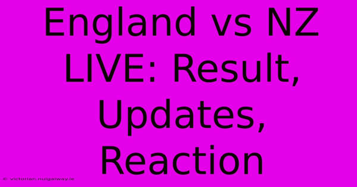 England Vs NZ LIVE: Result, Updates, Reaction