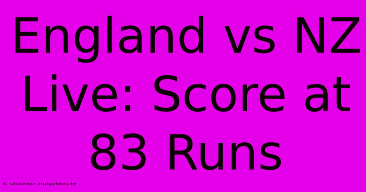 England Vs NZ Live: Score At 83 Runs